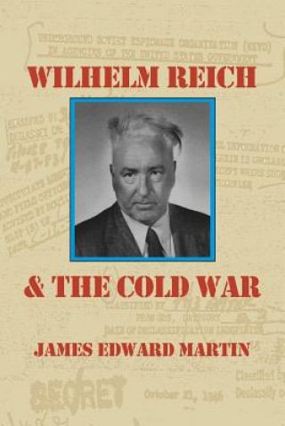 Book Wilhelm Reich and the Cold War James Edward Martin