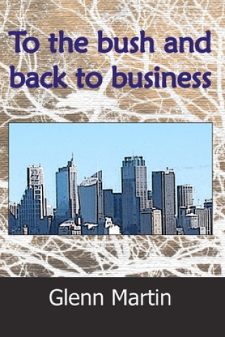 Livre To the Bush and Back to Business Glenn Martin