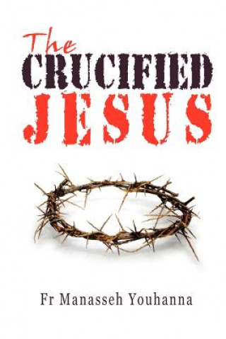 Libro Crucified Jesus Fr Manasseh Youhanna