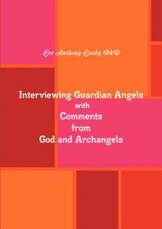 Libro Interviewing Guardian Angels with Comments from God and Archangels Lee Anthony Looby Phd