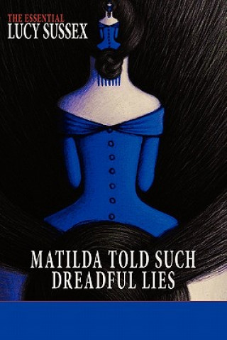 Könyv Matilda Told Such Dreadful Lies Lucy Sussex
