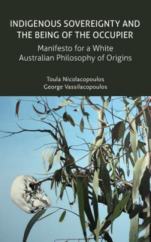 Kniha Indigenous Sovereignty and the Being of the Occupier George Vassilacopoulos