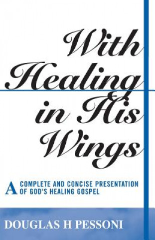 Книга With Healing in His Wings Douglas H. Pessoni