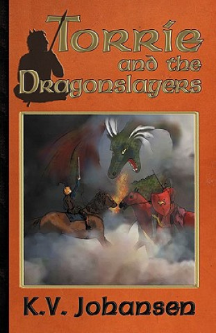 Kniha Torrie and the Dragonslayers K.V. Johansen