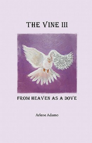 Könyv Vine III, from Heaven as a Dove Arlene Adamo