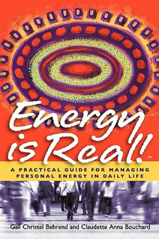 Könyv Energy is Real! -- A Practical Guide for Managing Personal Energy in Daily Life Claudette Anna Bouchard