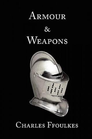 Book Armour and Weapons Charles John Ffoulkes