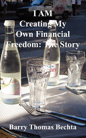 Buch I AM Creating My Own Financial Freedom Barry Thomas Bechta