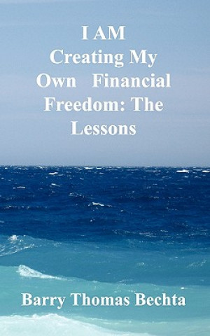 Kniha I AM Creating My Own Financial Freedom Barry Thomas Bechta