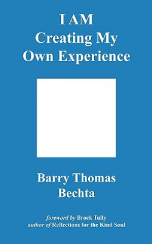 Książka I AM Creating My Own Experience Barry Thomas Bechta