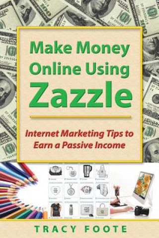 Könyv Make Money Online Using Zazzle Tracy Foote