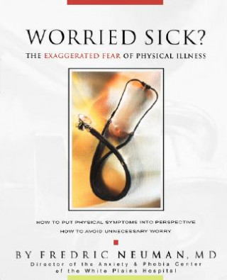 Könyv Worried Sick? The Exaggerated Fear of Physical Illness Fredric Neuman