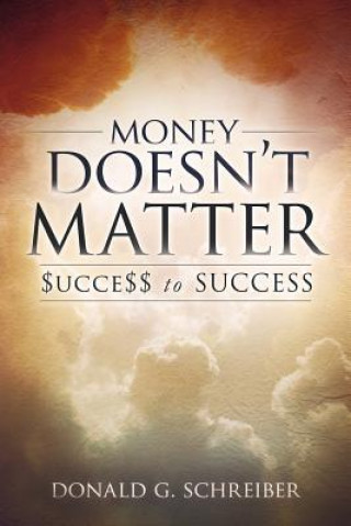 Könyv Money Doesn't Matter Donald G Schreiber