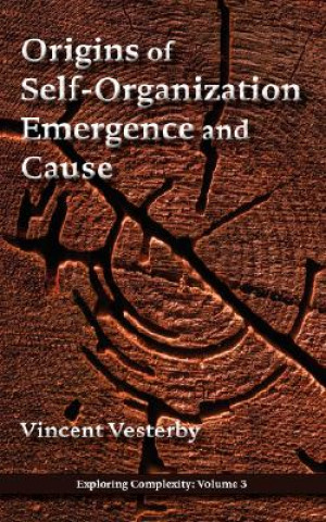 Carte Origins of Self-Organization, Emergence and Cause Vincent Vesterby