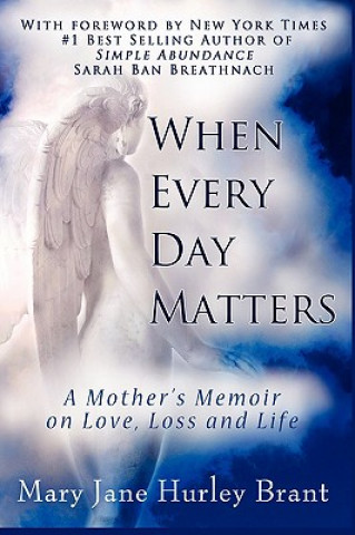 Carte When Every Day Matters, A Mother's Memoir on Love, Loss and Life Mary Jane Brant