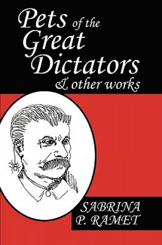 Carte PETS OF THE GREAT DICTATORS & Other Works Sabrina P Ramet