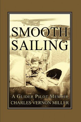 Книга Smooth Sailing, A Glider Pilot Memoir Charles Vernon Miller