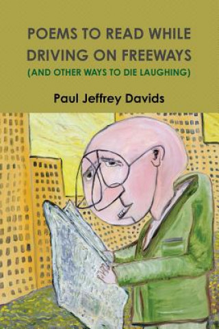 Carte Poems to Read While Driving on Freeways (and Other Ways to Die Laughing) Paul Jeffrey Davids