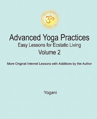 Carte Advanced Yoga Practices - Easy Lessons for Ecstatic Living, Volume 2 Yogani