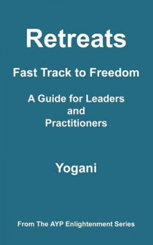 Könyv Retreats - Fast Track to Freedom - A Guide for Leaders and Practitioners Yogani
