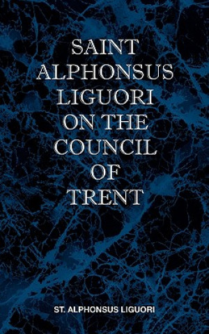Könyv St Alphonsus Liguori on the Council of Trent St Alphonsus M. Liguori