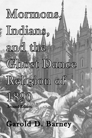 Книга Mormons, Indians, and the Ghost Dance Religion of 1890 Garold D Barney