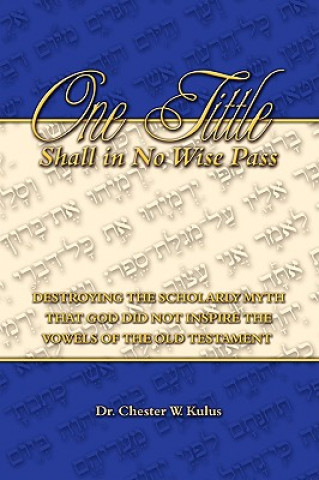 Könyv One Tittle Shall in No Wise Pass Dr. Chester W. Kulus