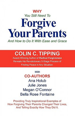 Könyv Why You Still Need to Forgive Your Parents and How To Do It With Ease and Grace Megan O'Connor