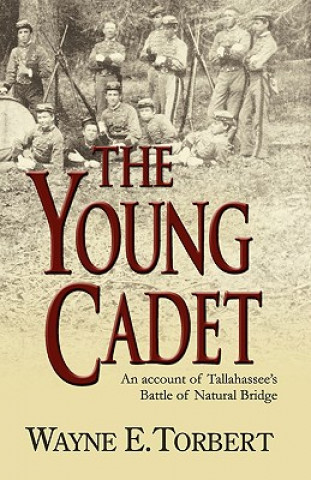 Kniha Young Cadet, An Account of Tallahassee's Battle of Natural Bridge Wayne E Torbert