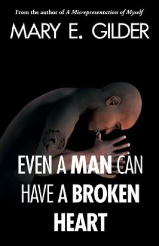 Könyv Even a Man Can Have a Broken Heart Mary Elizabeth Gilder