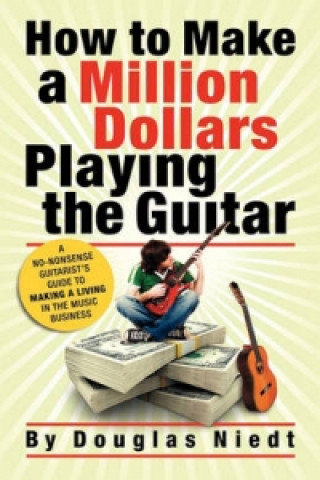 Carte How to Make a Million Dollars Playing the Guitar Douglas Ashton Niedt