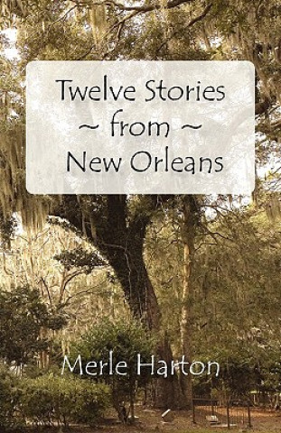 Książka Twelve Stories from New Orleans Merle Harton