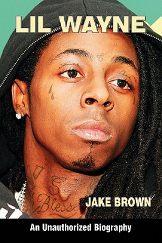 Könyv Lil Wayne (an Unauthorized Biography) Jake Brown