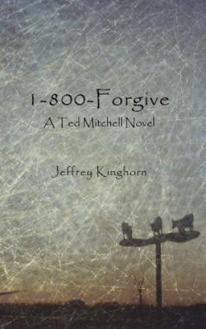 Kniha 1-800-Forgive Jeffrey Kinghorn