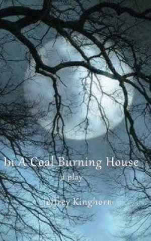 Kniha In A Coal-Burning House Jeffrey Kinghorn