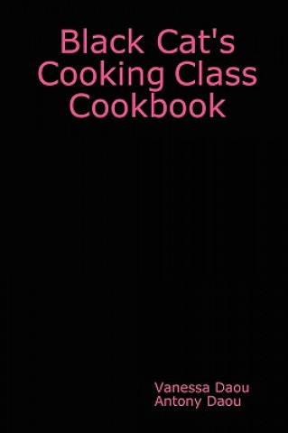 Carte Black Cat's Cooking Class Cookbook Antony & Vanessa Daou