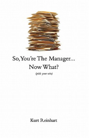 Könyv So You are the New Manager, Now What? Kurt James Reinhart