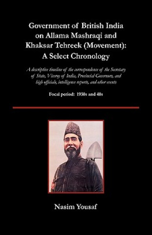 Knjiga Government of British India on Allama Mashraqi and Khaksar Tehreek (Movement) Nasim Yousaf