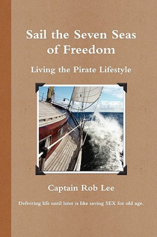 Könyv Sail the Seven Seas of Freedom Captain Rob Lee