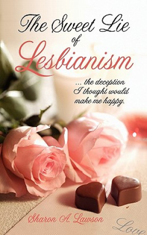 Книга Sweet Lie of Lesbianism Sharon A Lawson