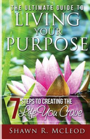 Carte Ultimate Guide to Living Your Purpose Shawn R McLeod