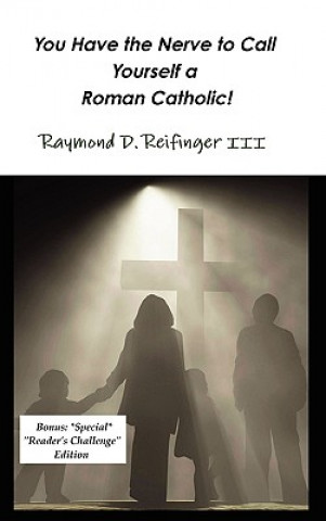 Książka You Have the Nerve to Call Yourself a Roman Catholic! Reifinger