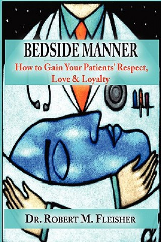 Book Bedside Manner How to Gain Your Patients' Respect, Love & Loyalty Robert M Fleisher