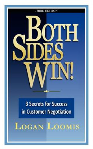 Kniha Both Sides Win! 3 Secrets for Success in Customer Negotiation Logan Loomis