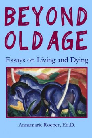 Carte Beyond Old Age Ed D Annemarie Roeper