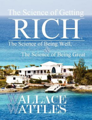 Kniha Science of Getting Rich, The Science of Being Well, and The Science of Becoming Great Wallace Wattles