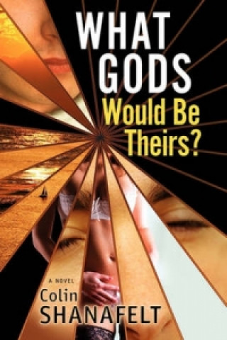 Książka What Gods Would Be Theirs? Colin Shanafelt