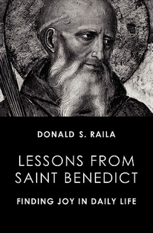 Carte Lessons from Saint Benedict Donald S Raila