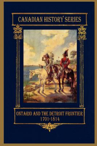 Kniha Ontario and the Detroit Frontier 1701-1814 Hugh Cowan