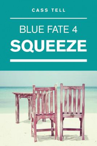 Книга Squeeze (Blue Fate 4) Cass Tell